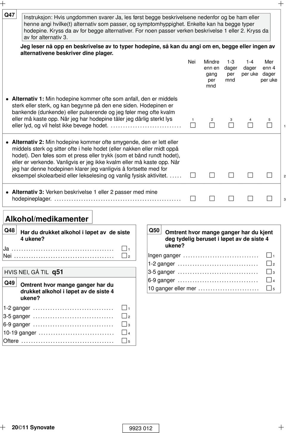 Jeg leser nå opp en beskrivelse av to typer hodepine, så kan du angi om en, begge eller ingen av alternativene beskriver dine plager.