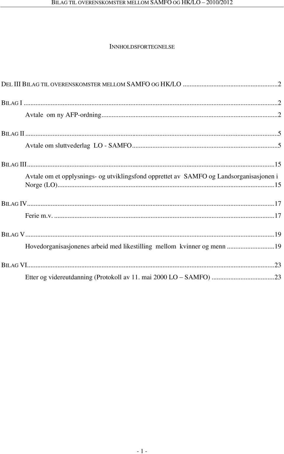 ..15 Avtale om et opplysnings- og utviklingsfond opprettet av SAMFO og Landsorganisasjonen i Norge (LO)...15 BILAG IV.