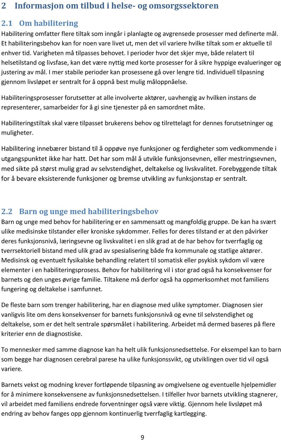 I perioder hvor det skjer mye, både relatert til helsetilstand og livsfase, kan det være nyttig med korte prosesser for å sikre hyppige evalueringer og justering av mål.