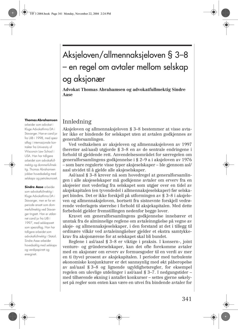 Han er cand jur fra UiB i 1998, med spesialfag i internasjonale kontrakter fra University of Wisconsin Law School i USA. Han har tidligere arbeidet som advokatfullmektig og dommerfullmektig.