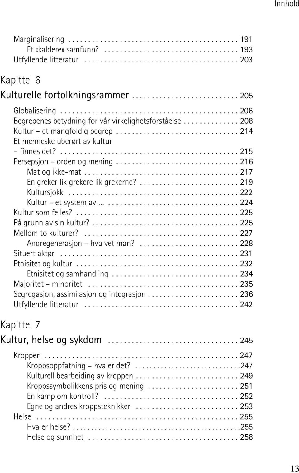 .............................. 214 Et menneske uberørt av kultur finnes det?............................................. 215 Persepsjon orden og mening............................... 216 Mat og ikke-mat.