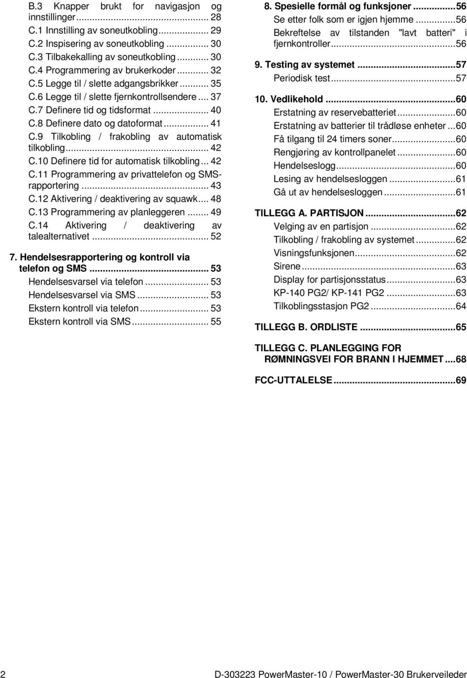 9 Tilkobling / frakobling av automatisk tilkobling... 42 C.10 Definere tid for automatisk tilkobling... 42 C.11 Programmering av privattelefon og SMSrapportering... 43 C.