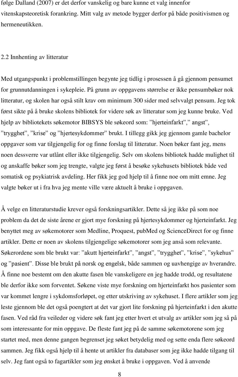 På grunn av oppgavens størrelse er ikke pensumbøker nok litteratur, og skolen har også stilt krav om minimum 300 sider med selvvalgt pensum.