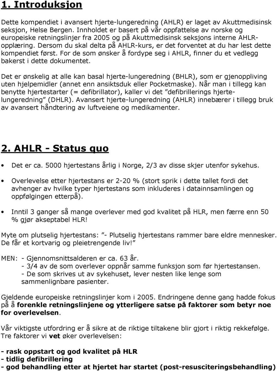 Dersom du skal delta på AHLR-kurs, er det forventet at du har lest dette kompendiet først. For de som ønsker å fordype seg i AHLR, finner du et vedlegg bakerst i dette dokumentet.