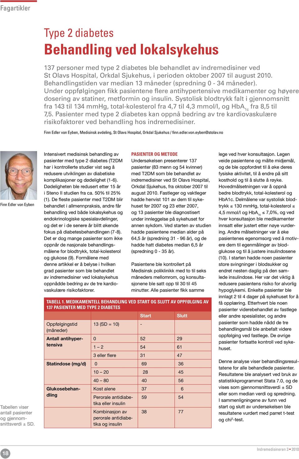 Systolisk blodtrykk falt i gjennomsnitt fra 143 til 134 mmhg, total-kolesterol fra 4,7 til 4,3 mmol/l, og HbA 1c fra 8,5 til 7,5.