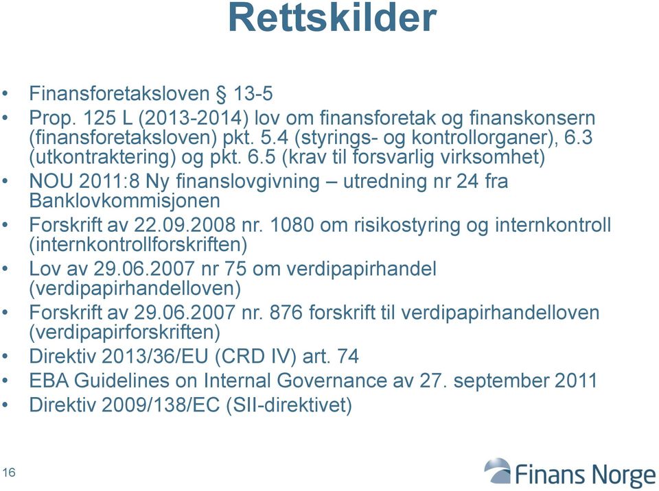 1080 om risikostyring og internkontroll (internkontrollforskriften) Lov av 29.06.2007 nr 