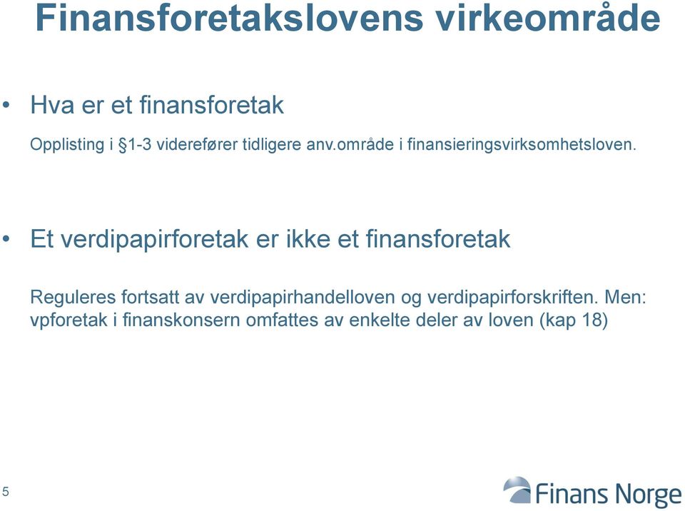 Et verdipapirforetak er ikke et finansforetak Reguleres fortsatt av