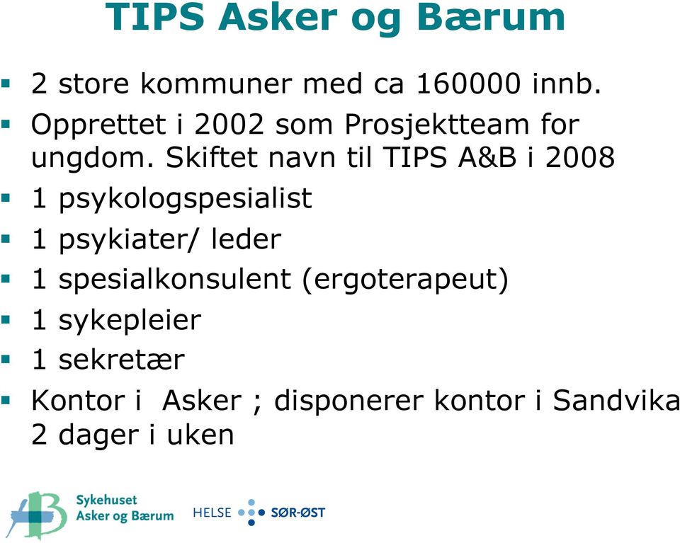 Skiftet navn til TIPS A&B i 2008 1 psykologspesialist 1 psykiater/ leder