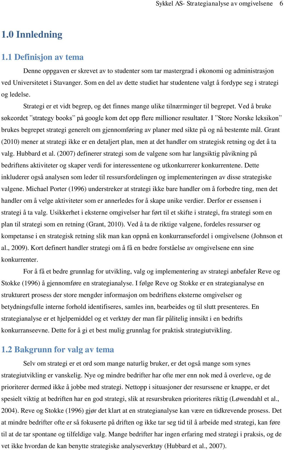 Som en del av dette studiet har studentene valgt å fordype seg i strategi og ledelse. Strategi er et vidt begrep, og det finnes mange ulike tilnærminger til begrepet.