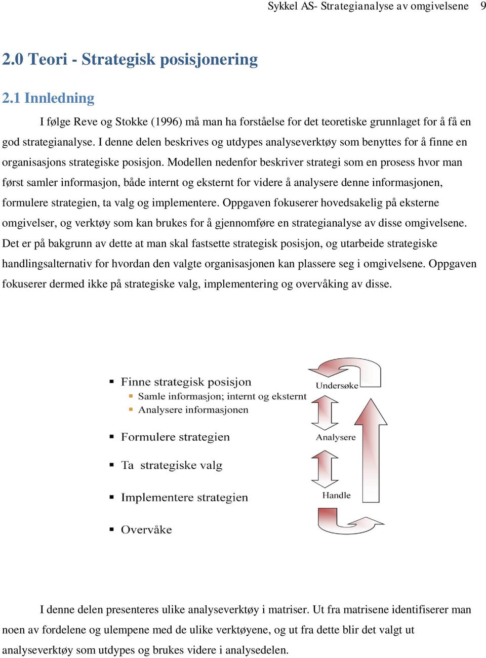 I denne delen beskrives og utdypes analyseverktøy som benyttes for å finne en organisasjons strategiske posisjon.