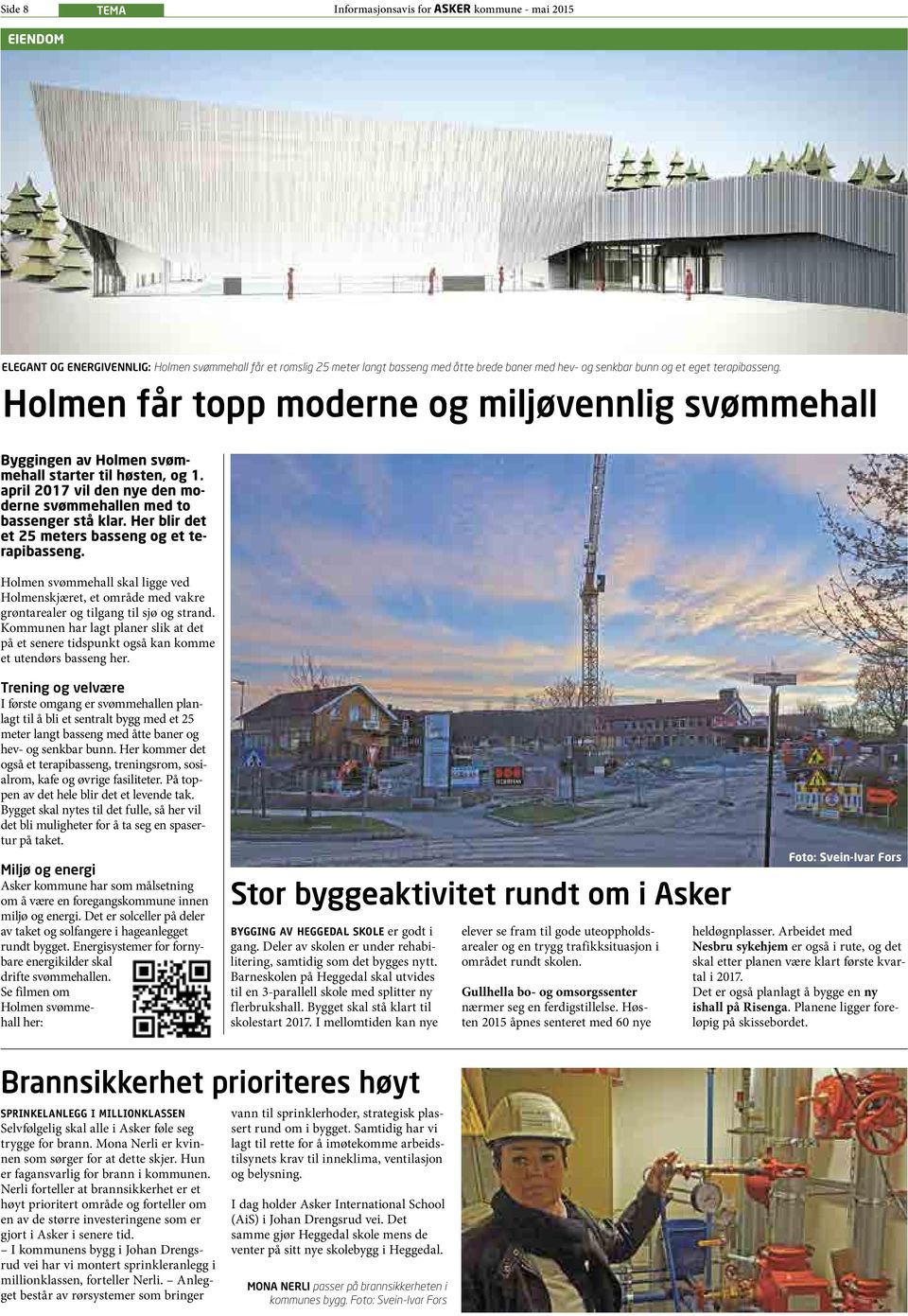 april 2017 vil den nye den moderne svømmehallen med to bassenger stå klar. Her blir det et 25 meters basseng og et terapibasseng.