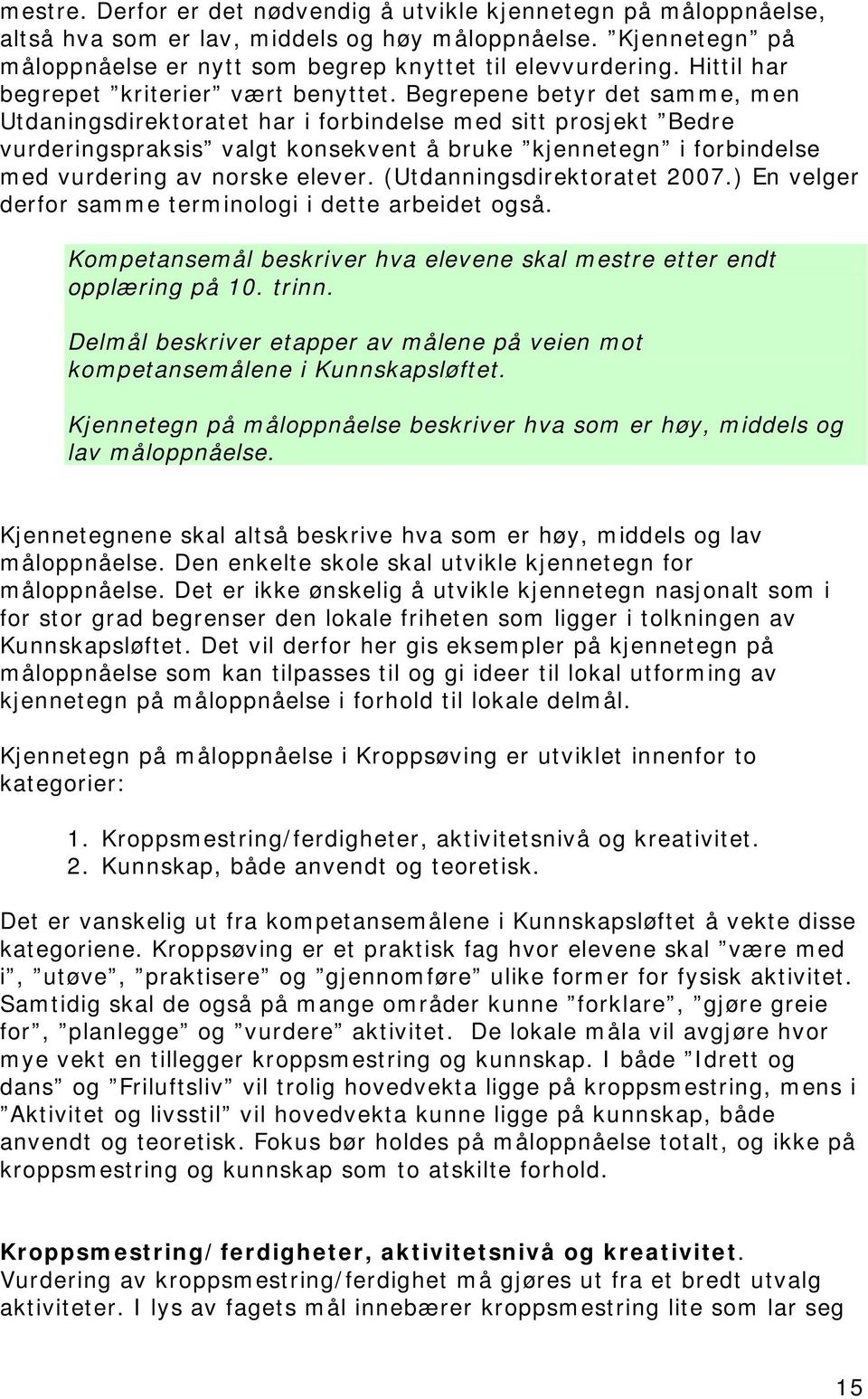 Begrepene betyr det samme, men Utdaningsdirektoratet har i forbindelse med sitt prosjekt Bedre vurderingspraksis valgt konsekvent å bruke kjennetegn i forbindelse med vurdering av norske elever.