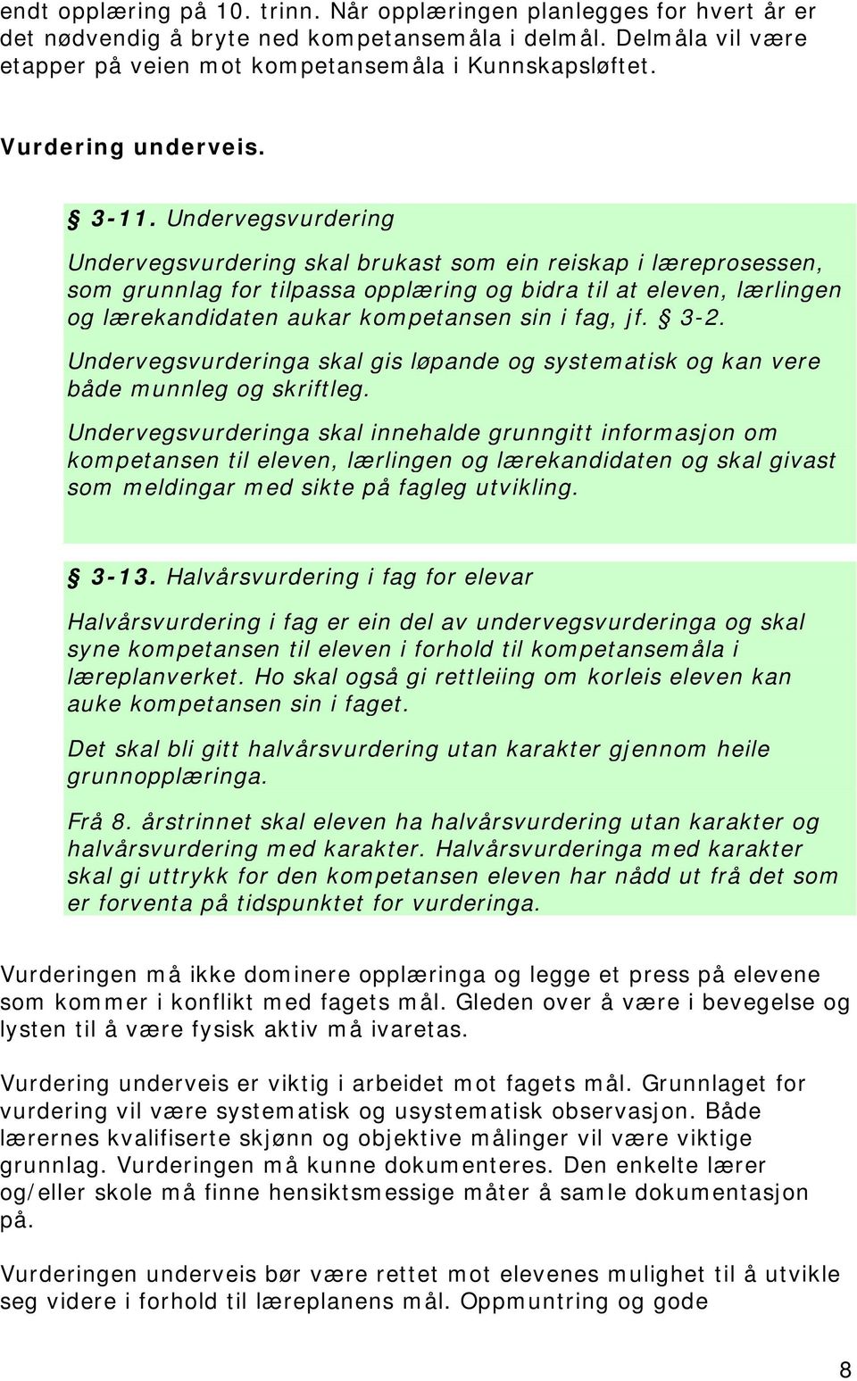 Undervegsvurdering Undervegsvurdering skal brukast som ein reiskap i læreprosessen, som grunnlag for tilpassa opplæring og bidra til at eleven, lærlingen og lærekandidaten aukar kompetansen sin i