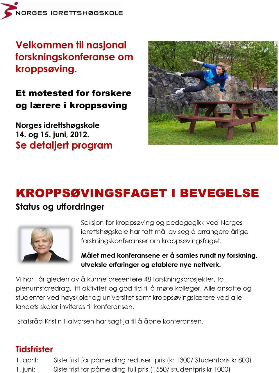 om kroppsøvingsfaget. Målet med konferansene er å samles rundt ny forskning, utveksle erfaringer og etablere nye nettverk.