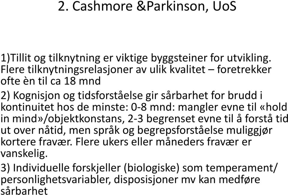 kontinuitet hos de minste: 0-8 mnd: mangler evne til «hold in mind»/objektkonstans, 2-3 begrenset evne til å forstå tid ut over nåtid, men språk