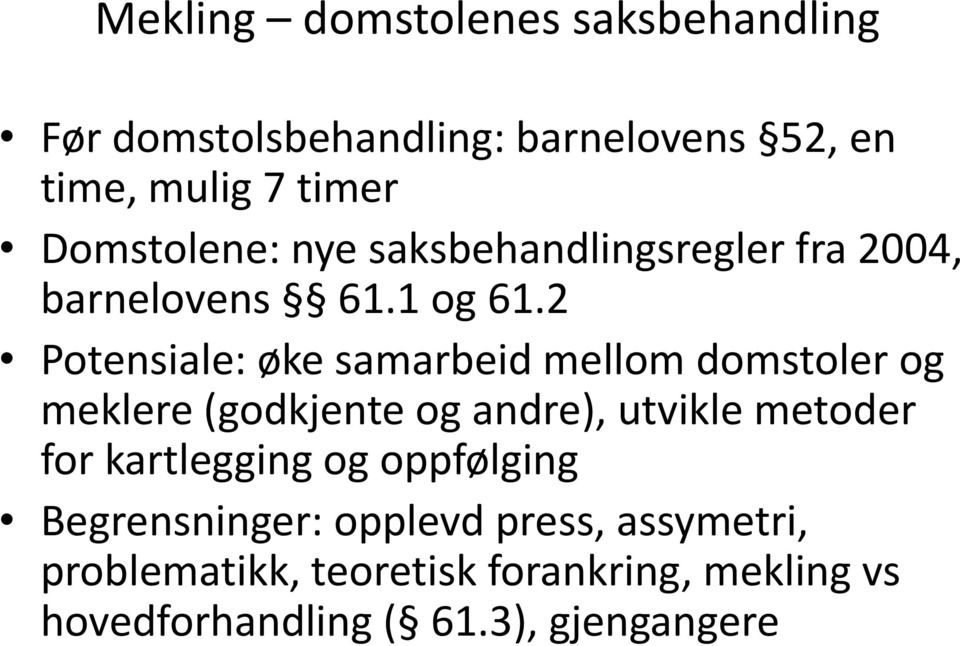 2 Potensiale: øke samarbeid mellom domstoler og meklere (godkjente og andre), utvikle metoder for