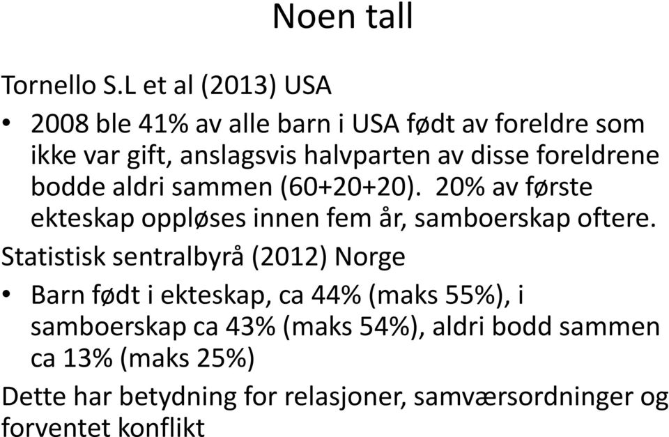 disse foreldrene bodde aldri sammen (60+20+20). 20% av første ekteskap oppløses innen fem år, samboerskap oftere.