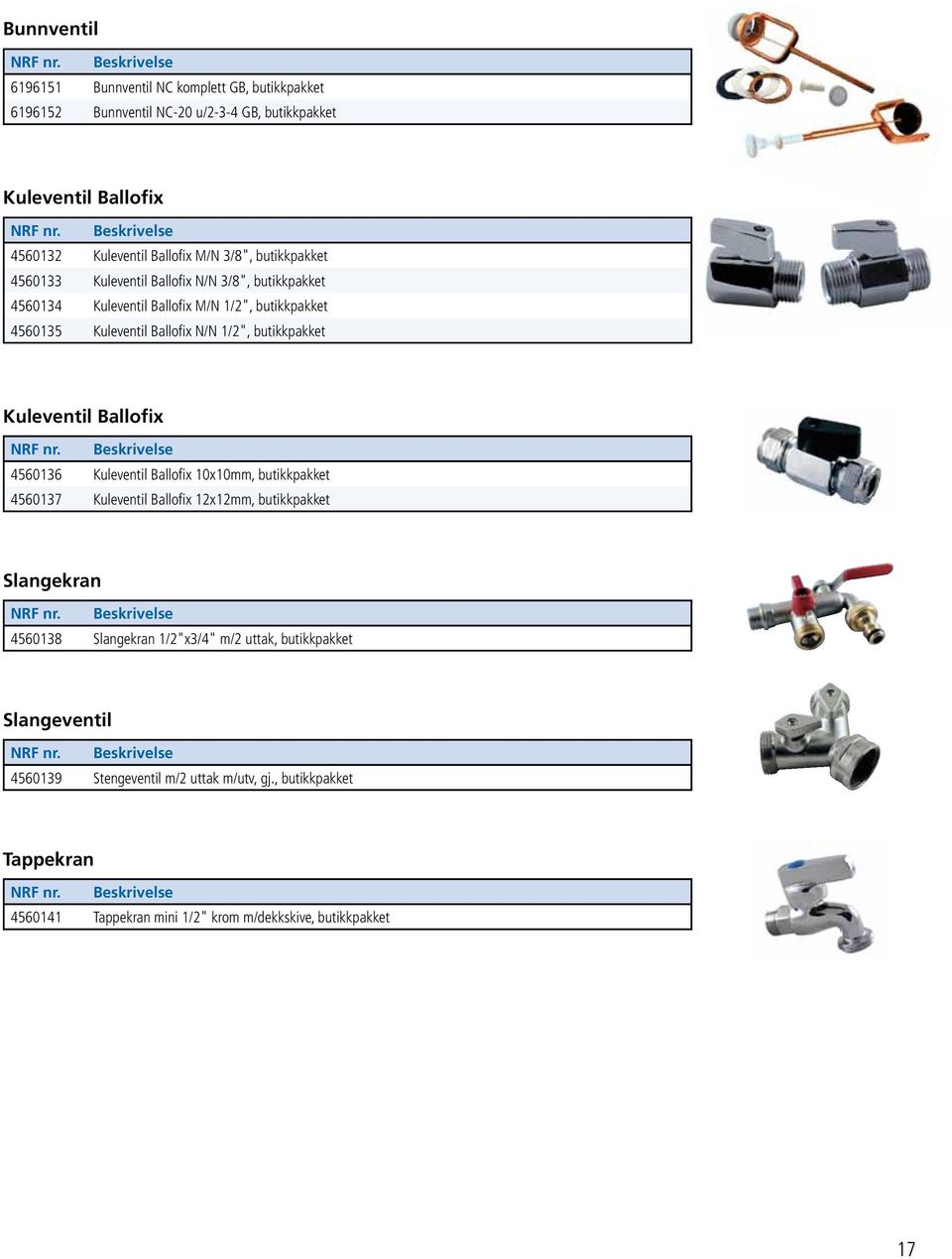 butikkpakket Kuleventil Ballofix 4560136 Kuleventil Ballofi x 10x10mm, butikkpakket 4560137 Kuleventil Ballofi x 12x12mm, butikkpakket Slangekran 4560138 Slangekran