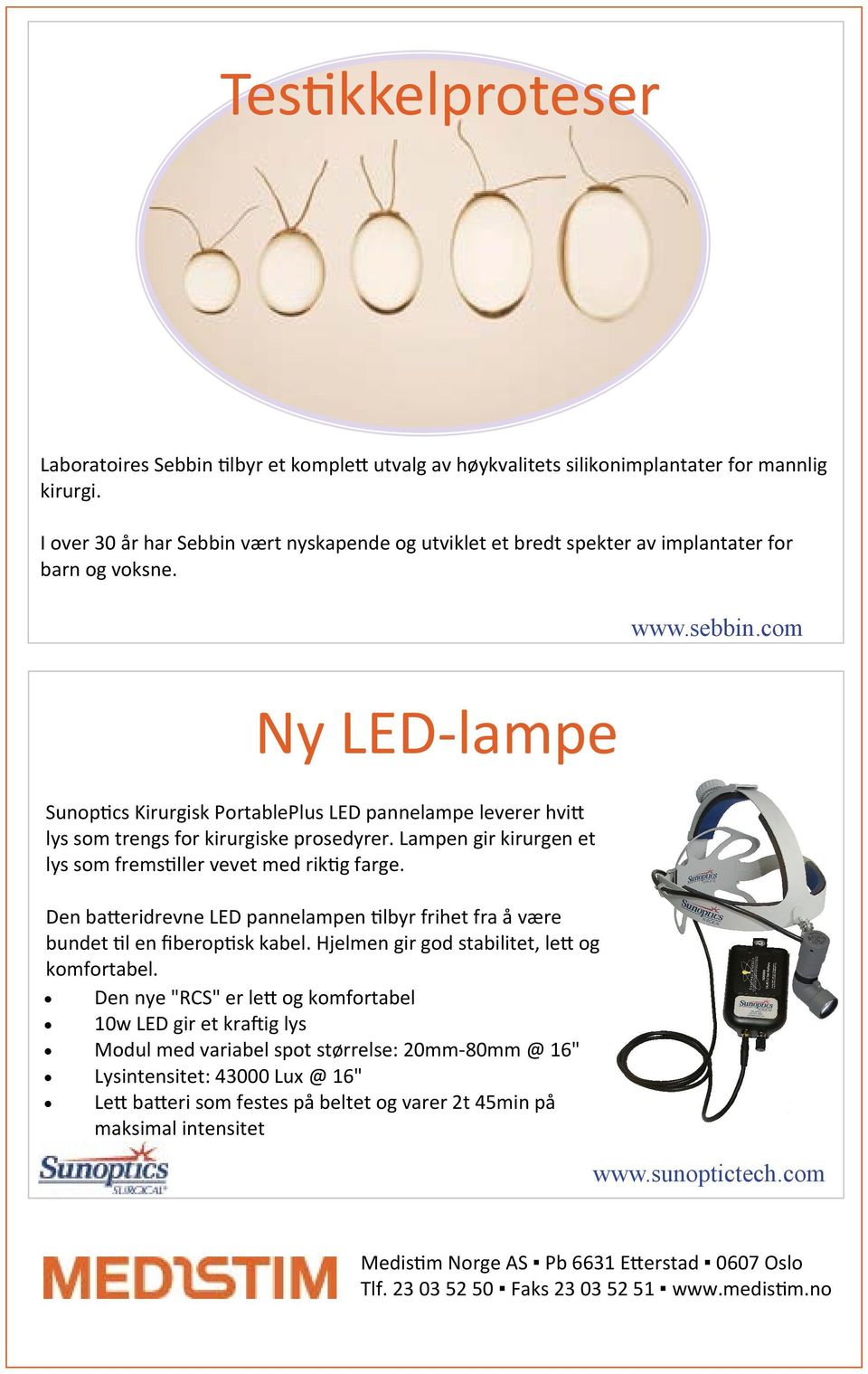 com Ny LED lampe Sunop cs Kirurgisk PortablePlus LED pannelampe leverer hvi lys som trengs for kirurgiske prosedyrer. Lampen gir kirurgen et lys som frems ller vevet med rik g farge.