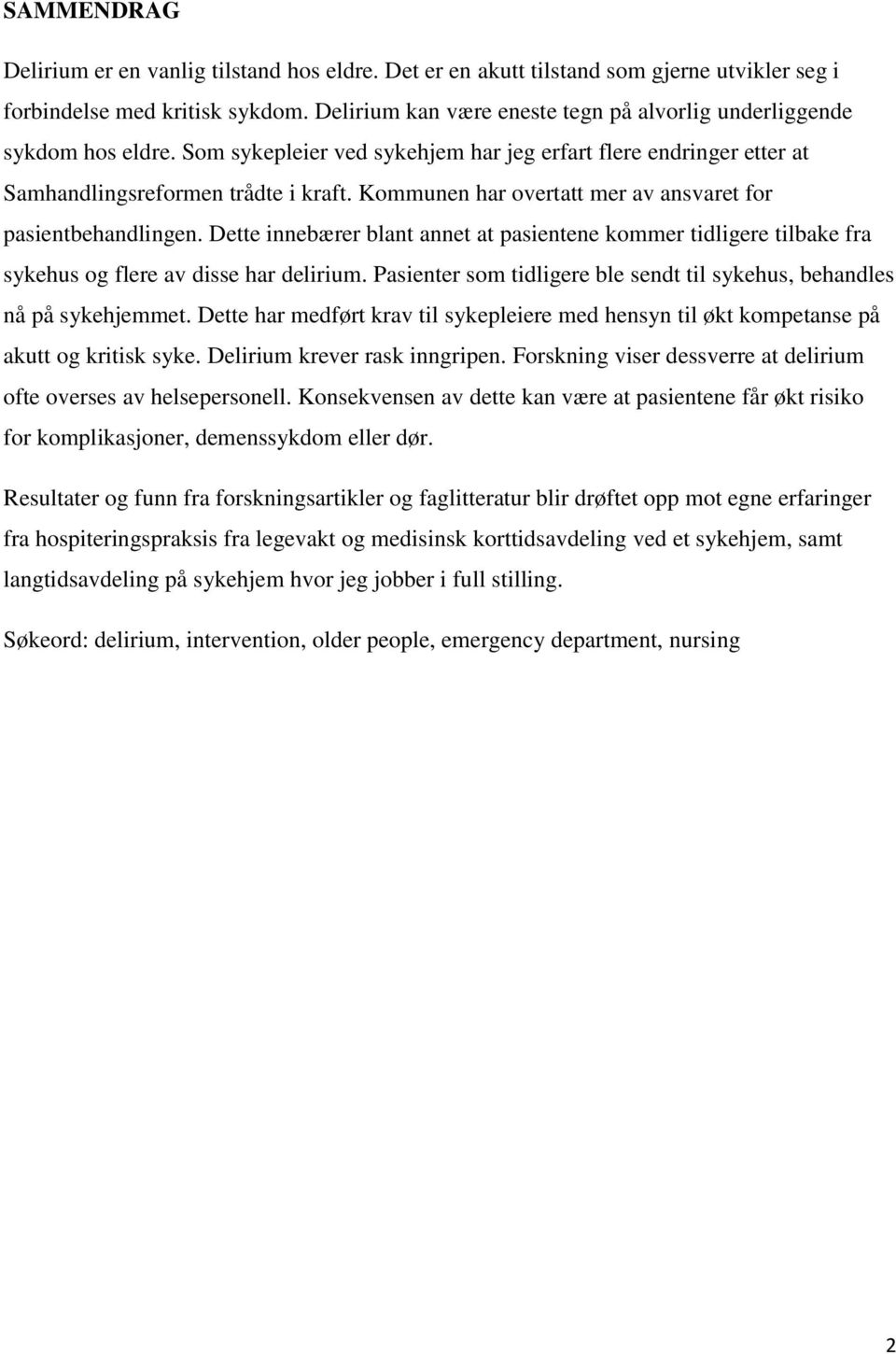 Kommunen har overtatt mer av ansvaret for pasientbehandlingen. Dette innebærer blant annet at pasientene kommer tidligere tilbake fra sykehus og flere av disse har delirium.