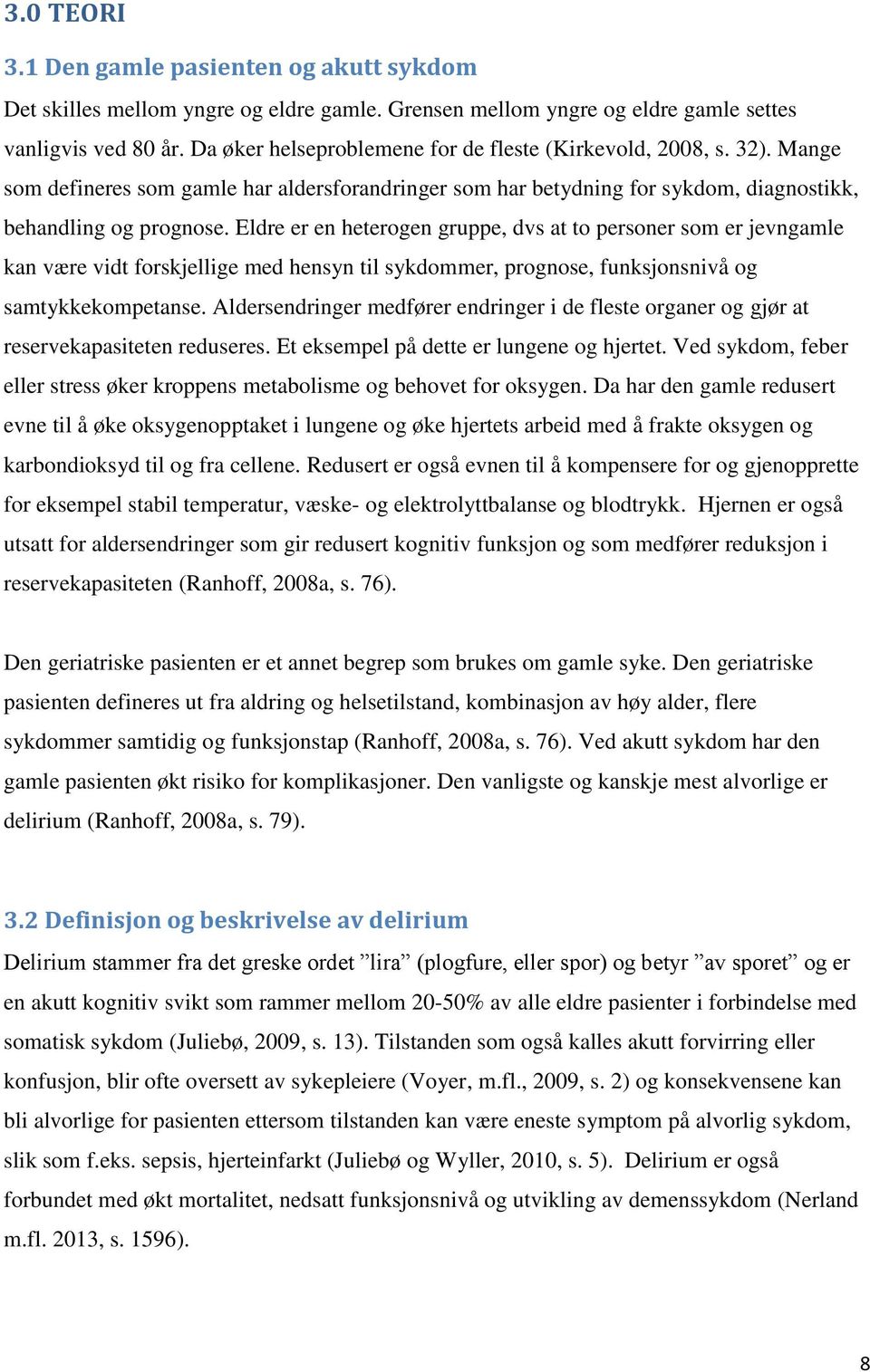 Eldre er en heterogen gruppe, dvs at to personer som er jevngamle kan være vidt forskjellige med hensyn til sykdommer, prognose, funksjonsnivå og samtykkekompetanse.