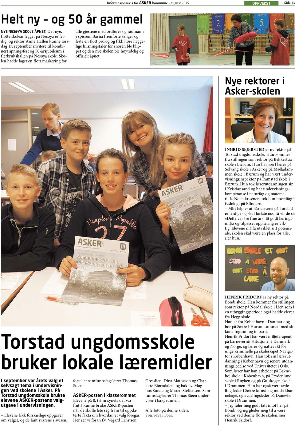 Skolen hadde laget en flott markering for Informasjonsavis for ASKER kommune - august 2015 Side 13 OPPVEKST alle gjestene med ordfører og rådmann i spissen.