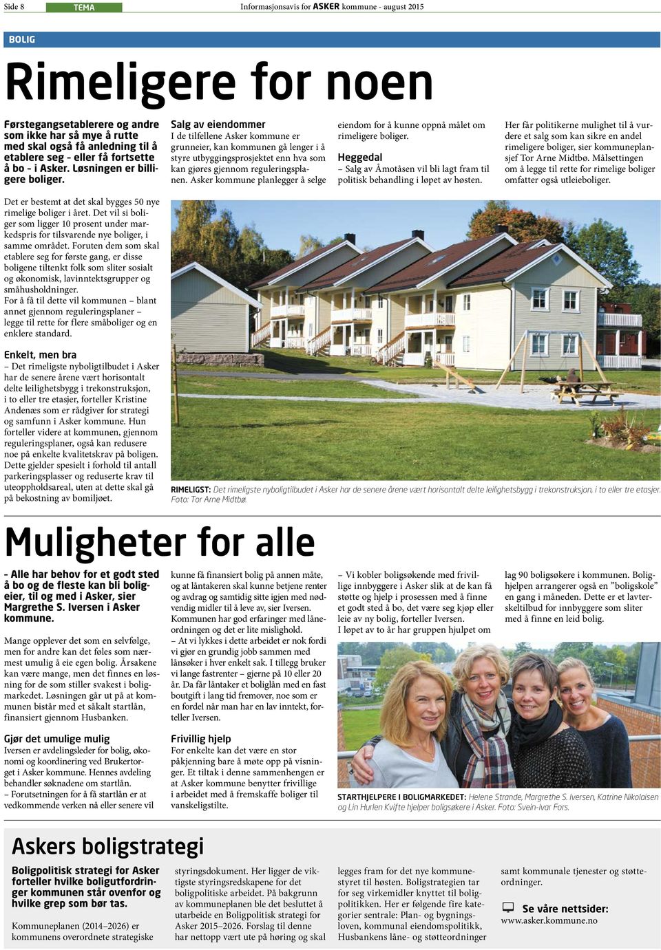 Salg av eiendommer I de tilfellene Asker kommune er grunneier, kan kommunen gå lenger i å styre utbyggingsprosjektet enn hva som kan gjøres gjennom reguleringsplanen.