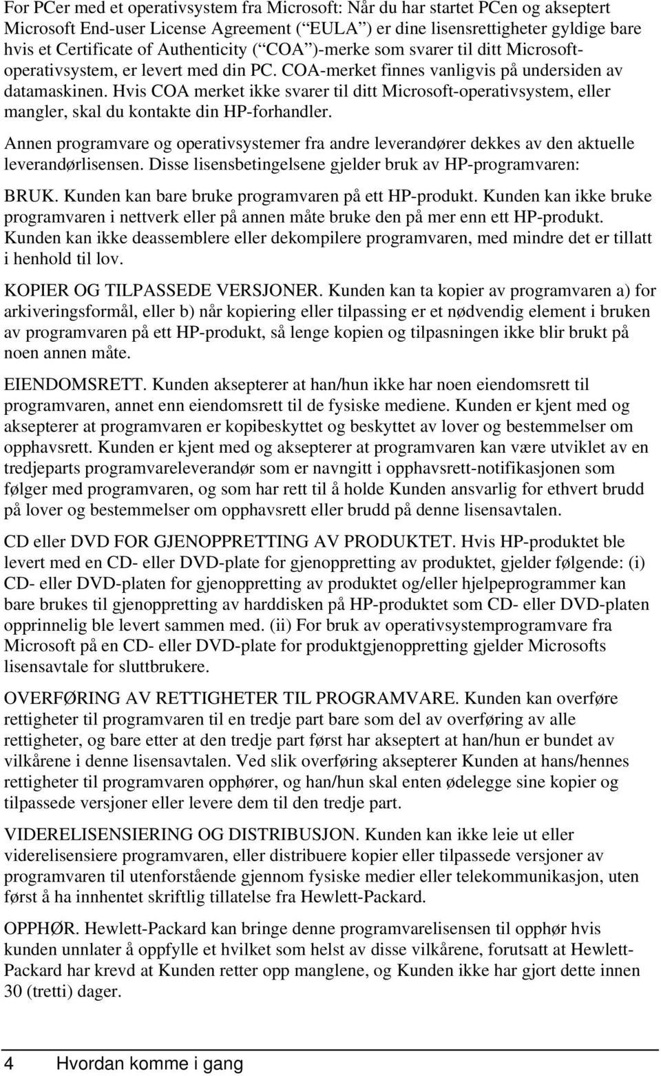 Hvis COA merket ikke svarer til ditt Microsoft-operativsystem, eller mangler, skal du kontakte din HP-forhandler.