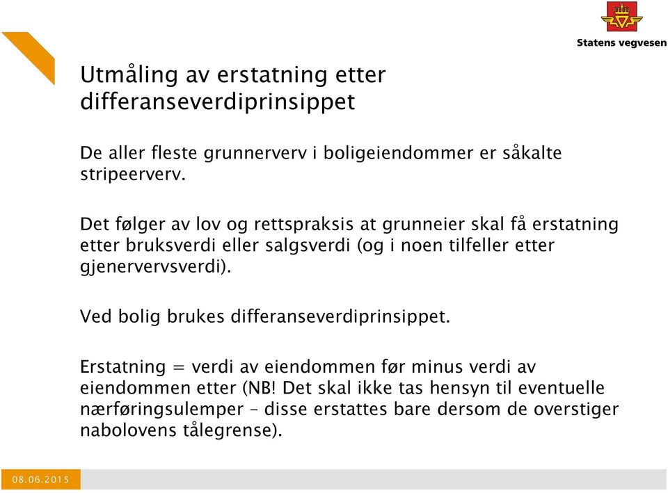 gjenervervsverdi). Ved bolig brukes differanseverdiprinsippet.