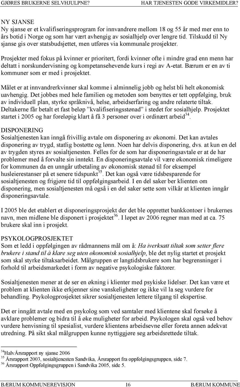 Tilskudd til Ny sjanse gis over statsbudsjettet, men utføres via kommunale prosjekter.