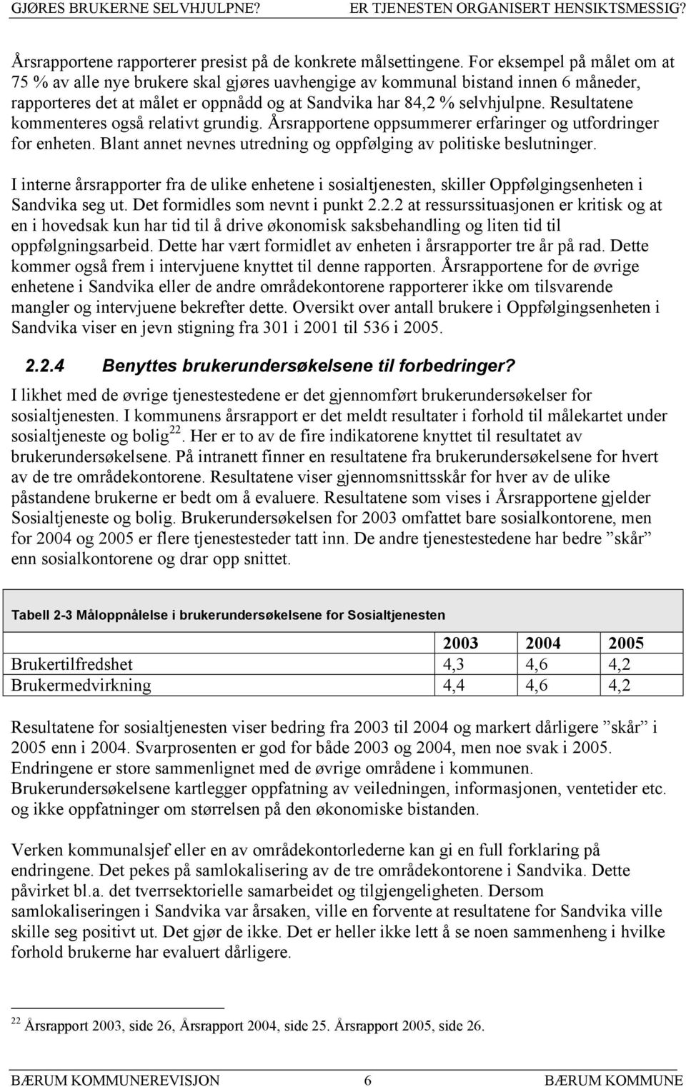 Resultatene kommenteres også relativt grundig. Årsrapportene oppsummerer erfaringer og utfordringer for enheten. Blant annet nevnes utredning og oppfølging av politiske beslutninger.