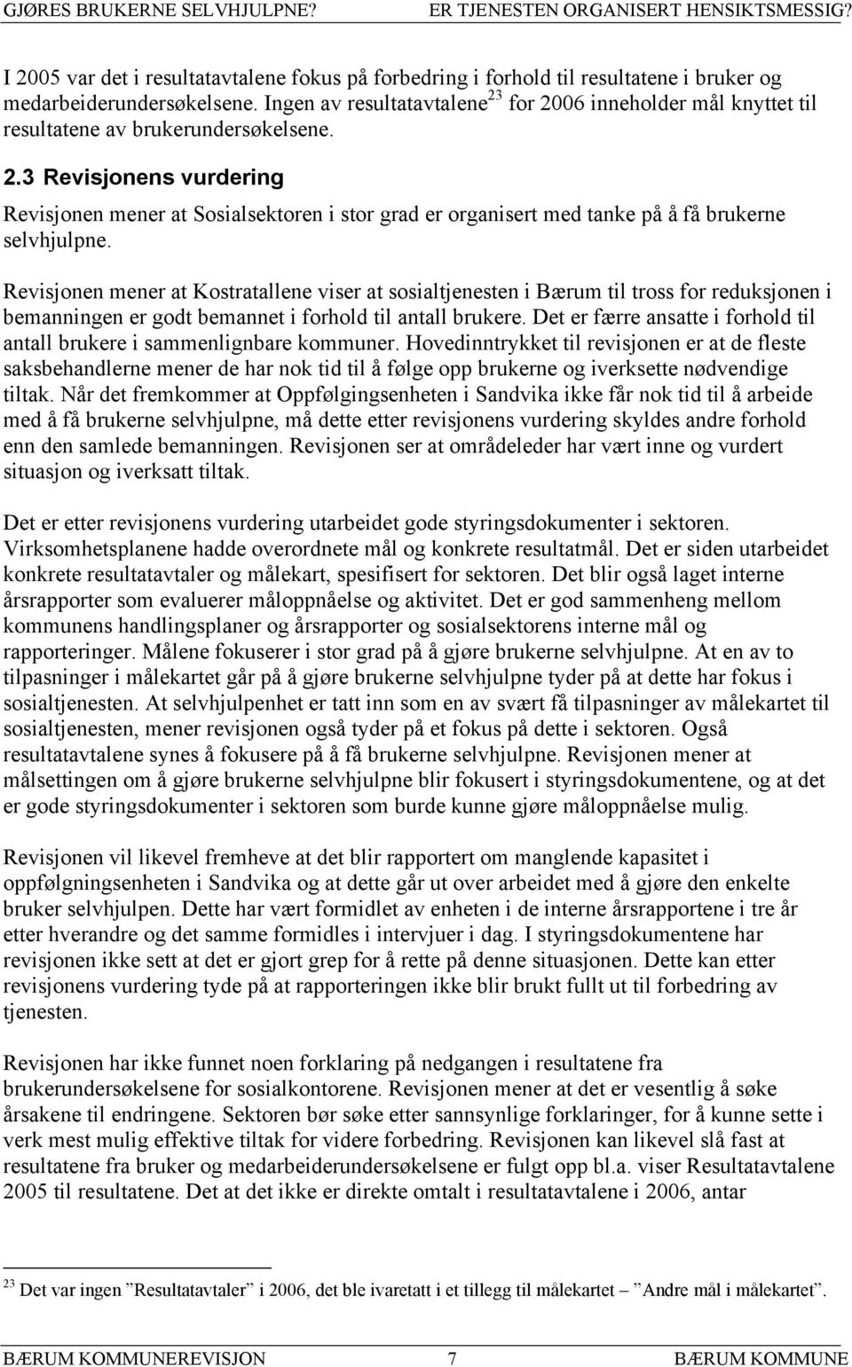 Revisjonen mener at Kostratallene viser at sosialtjenesten i Bærum til tross for reduksjonen i bemanningen er godt bemannet i forhold til antall brukere.