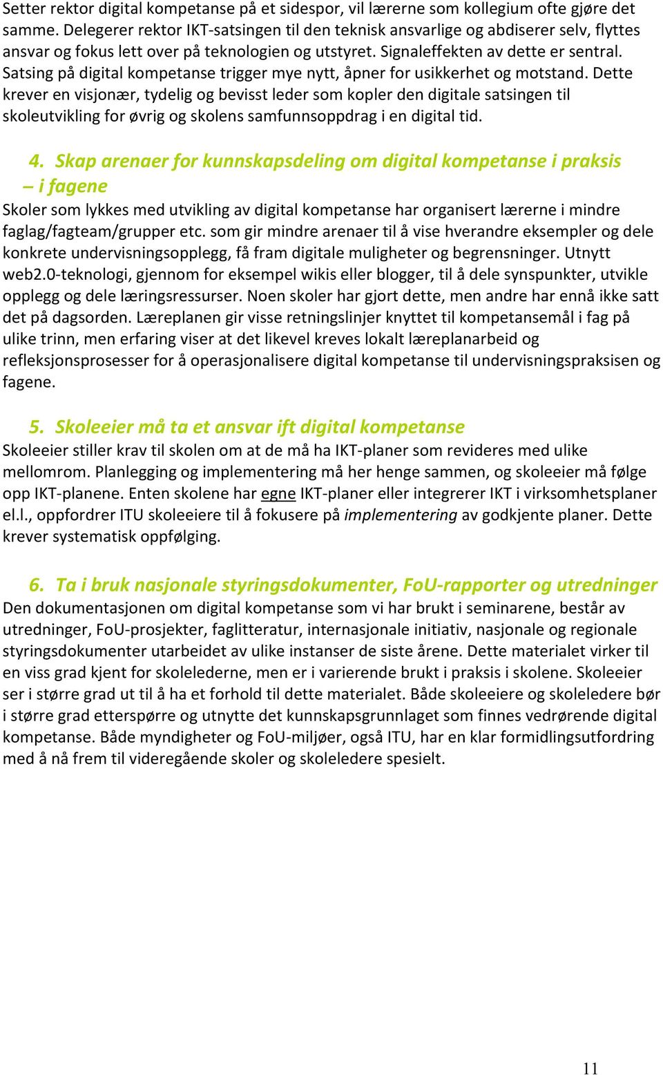 Satsing på digital kompetanse trigger mye nytt, åpner for usikkerhet og motstand.