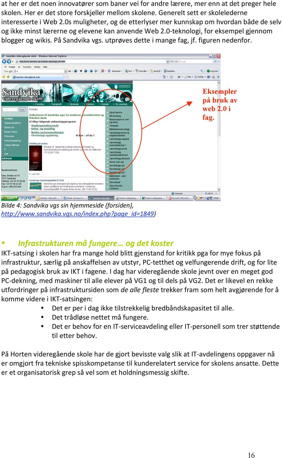 utprøves dette i mange fag, jf. figuren nedenfor. Eksempler på bruk av web 2.0 i fag. Bilde 4: Sandvika vgs sin hjemmeside (forsiden), http://www.sandvika.vgs.no/index.php?