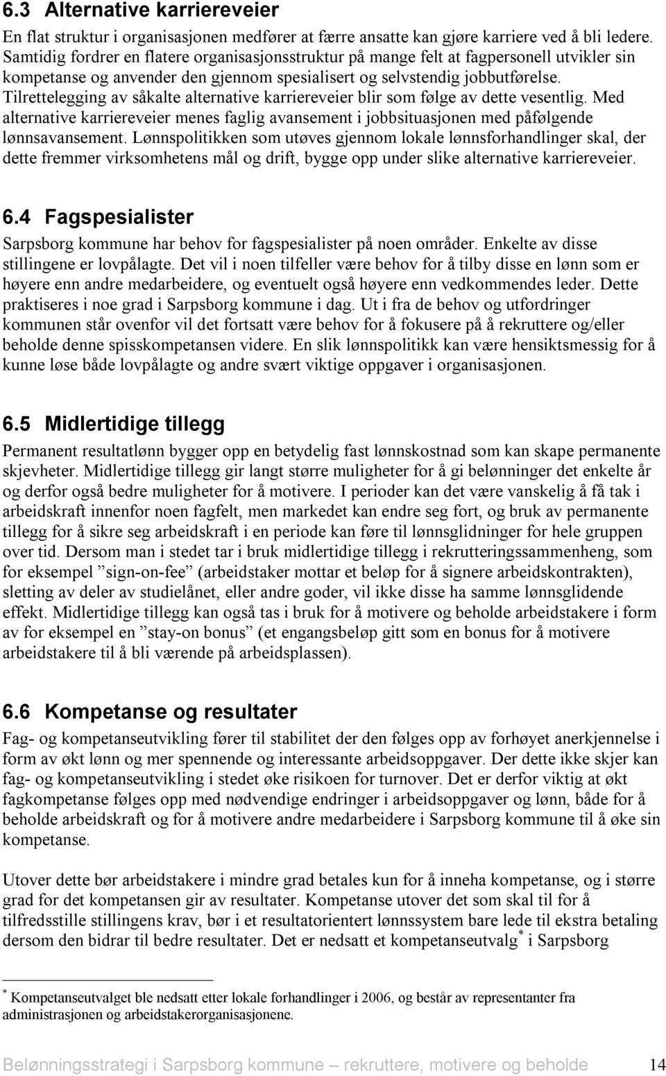 Tilrettelegging av såkalte alternative karriereveier blir som følge av dette vesentlig. Med alternative karriereveier menes faglig avansement i jobbsituasjonen med påfølgende lønnsavansement.