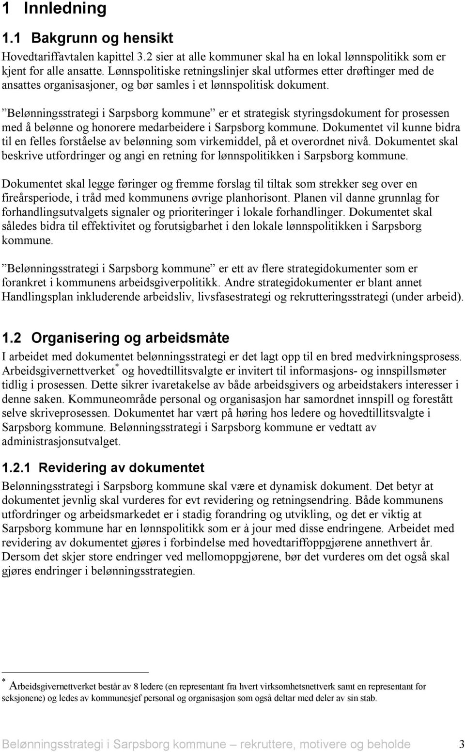 Belønningsstrategi i Sarpsborg kommune er et strategisk styringsdokument for prosessen med å belønne og honorere medarbeidere i Sarpsborg kommune.
