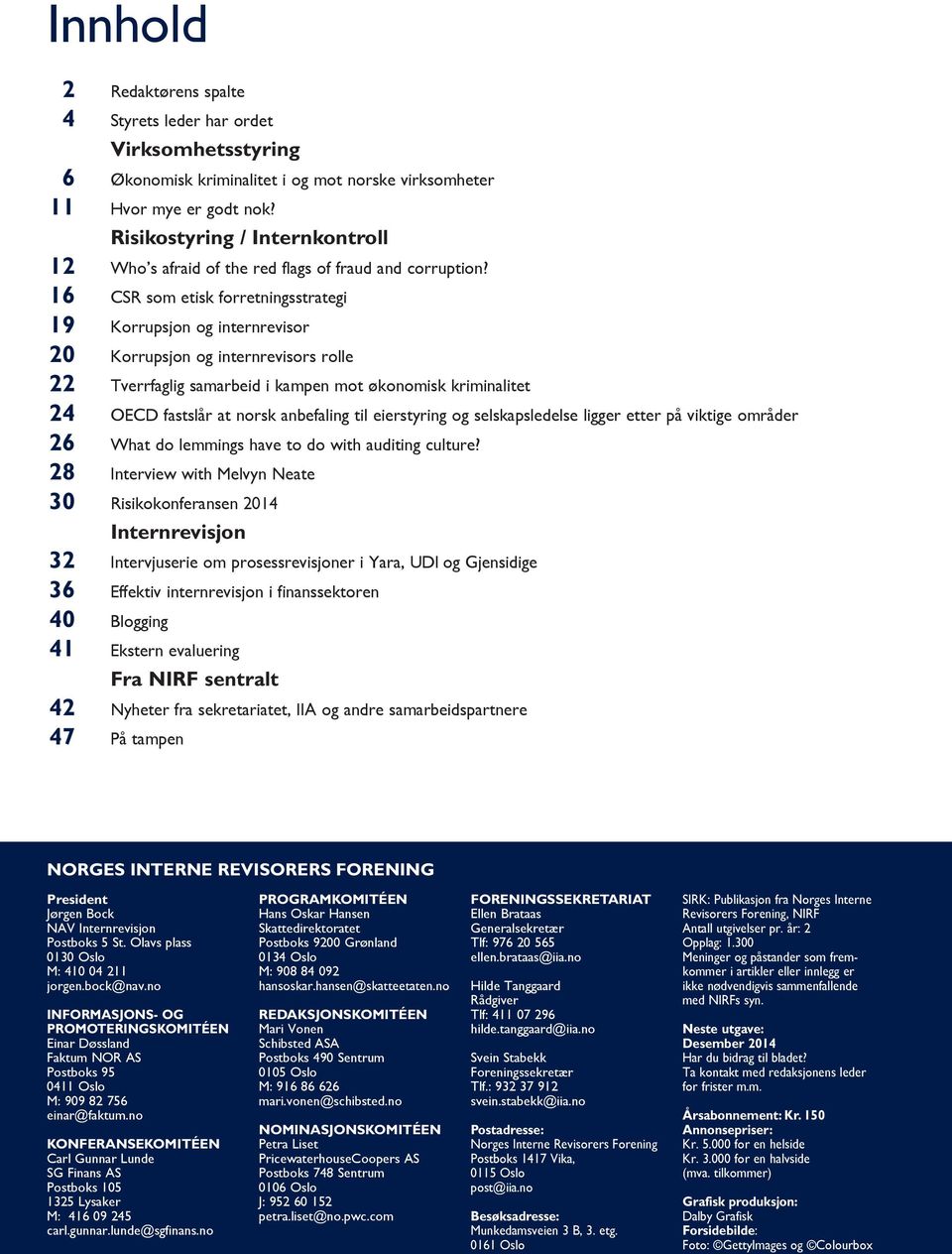 16 CSR som etisk forretningsstrategi 19 Korrupsjon og internrevisor 20 Korrupsjon og internrevisors rolle 22 Tverrfaglig samarbeid i kampen mot økonomisk kriminalitet 24 OECD fastslår at norsk