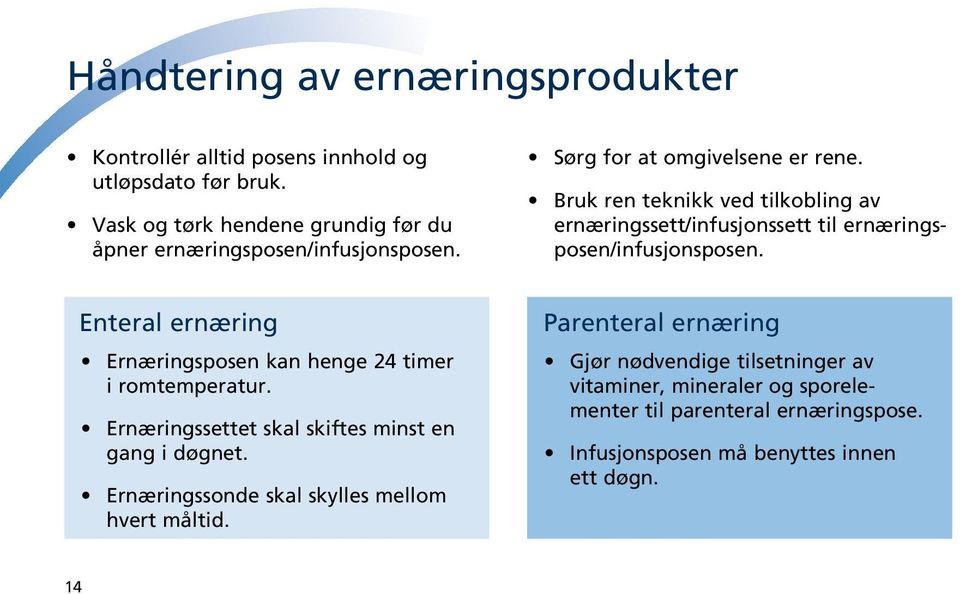 Bruk ren teknikk ved tilkobling av ernæringssett/infusjonssett til ernæringsposen/infusjonsposen.