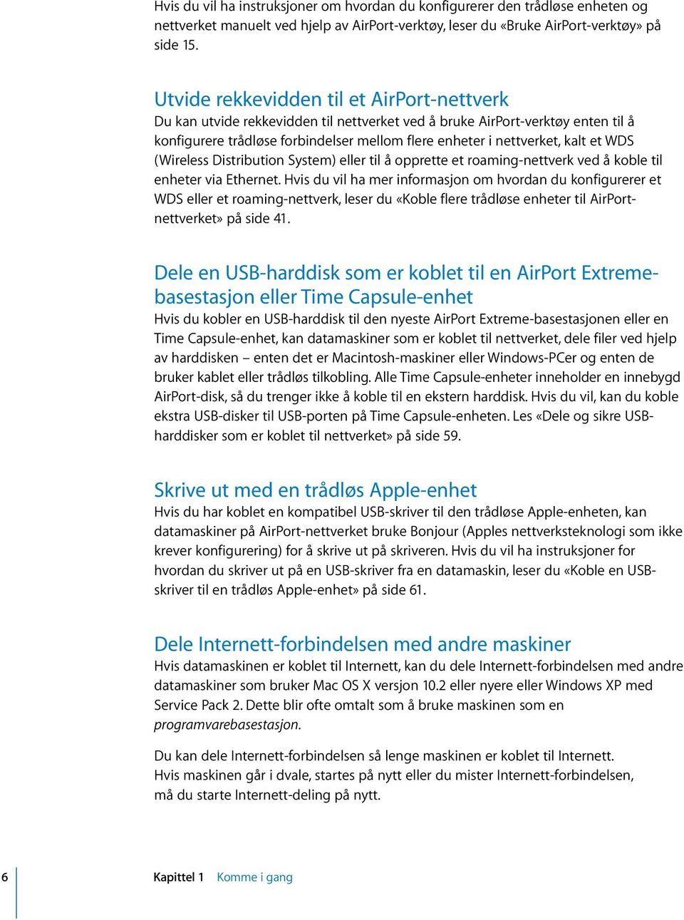 et WDS (Wireless Distribution System) eller til å opprette et roaming-nettverk ved å koble til enheter via Ethernet.