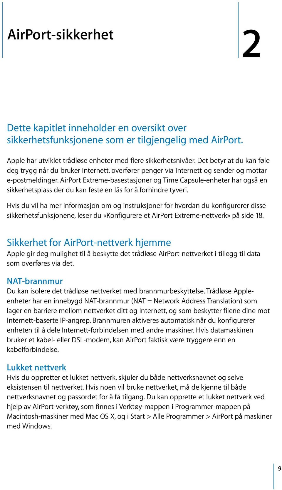 AirPort Extreme-basestasjoner og Time Capsule-enheter har også en sikkerhetsplass der du kan feste en lås for å forhindre tyveri.