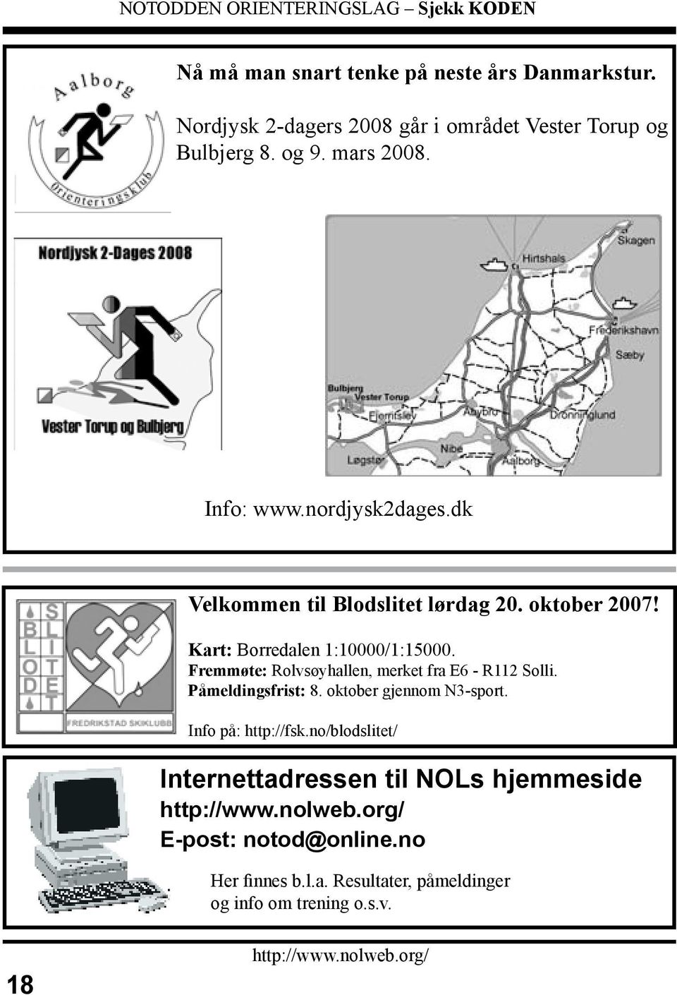 Fremmøte: Rolvsøyhallen, merket fra E6 - R112 Solli. Påmeldingsfrist: 8. oktober gjennom N3-sport. Info på: http://fsk.