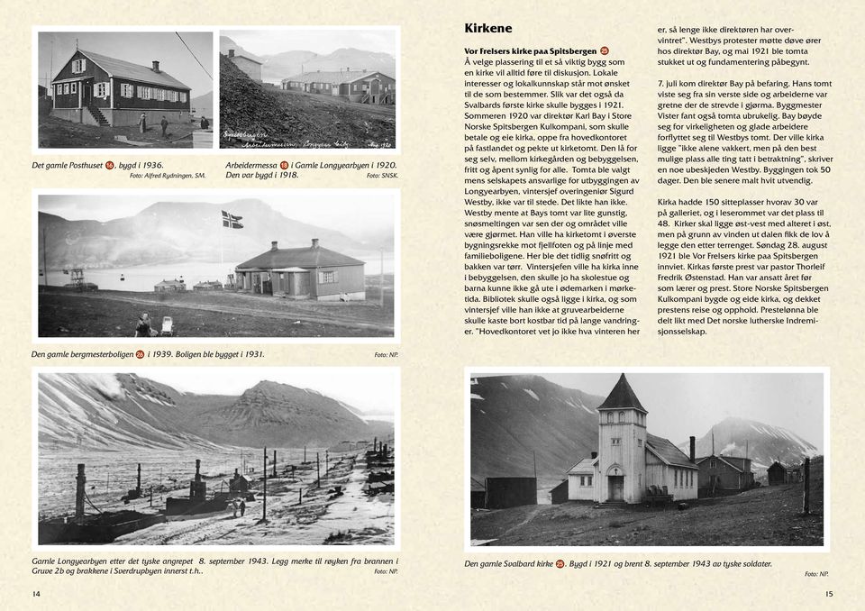 Lokale interesser og lokalkunnskap står mot ønsket til de som bestemmer. Slik var det også da Svalbards første kirke skulle bygges i 1921.