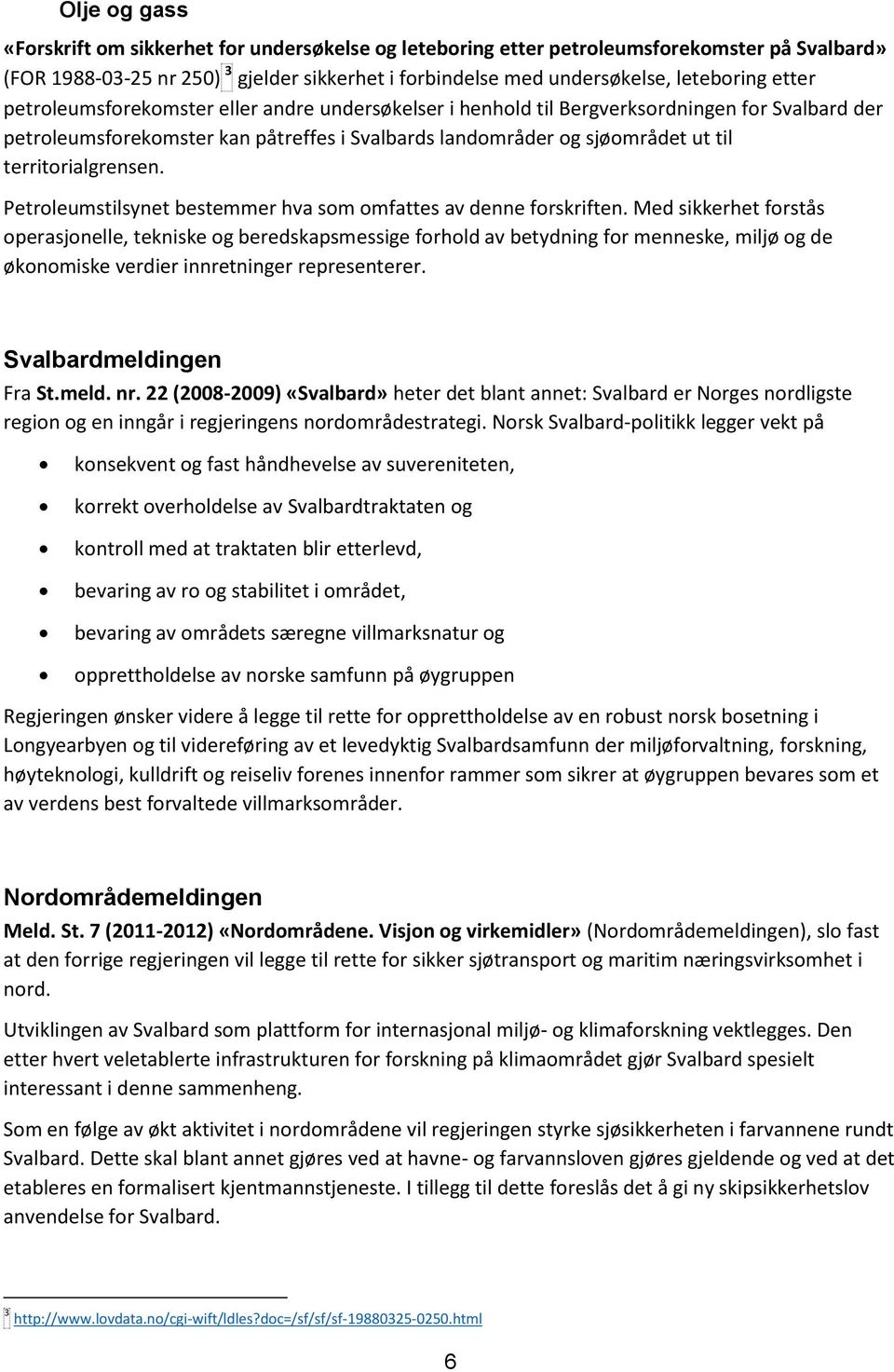 territorialgrensen. Petroleumstilsynet bestemmer hva som omfattes av denne forskriften.