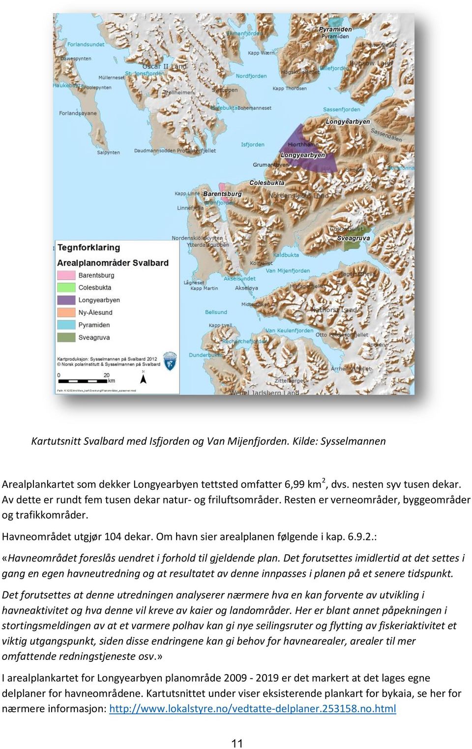 : «Havneområdet foreslås uendret i forhold til gjeldende plan.