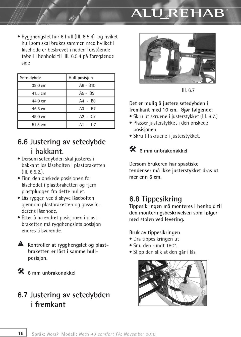 Dersom setedybden skal justeres i bakkant løs låsebolten i plastbraketten (Ill. 6.5.2.). Finn den ønskede posisjonen for låsehodet i plastbraketten og fjern plastpluggen fra dette hullet.