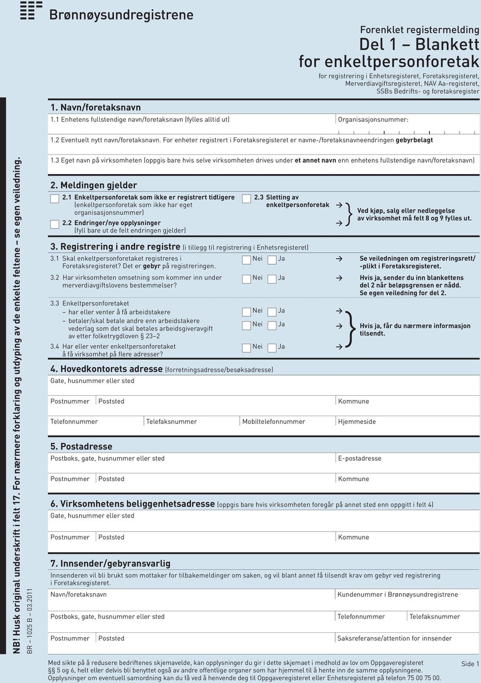 For enheter registrert i Foretaksregisteret er navne-/foretaksnavneendringen gebyrbelagt NB! Husk original underskrift i felt 17.