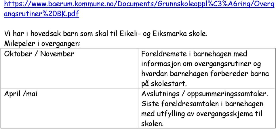 Milepeler i overgangen: Oktober / November Foreldremøte i barnehagen med informasjon om overgangsrutiner og