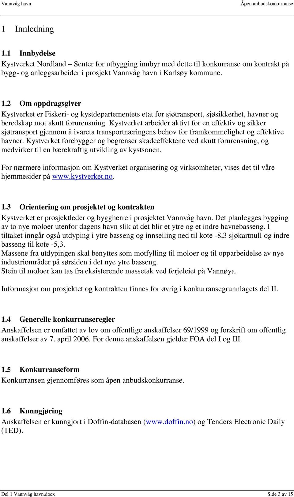 Kystverket forebygger og begrenser skadeeffektene ved akutt forurensning, og medvirker til en bærekraftig utvikling av kystsonen.