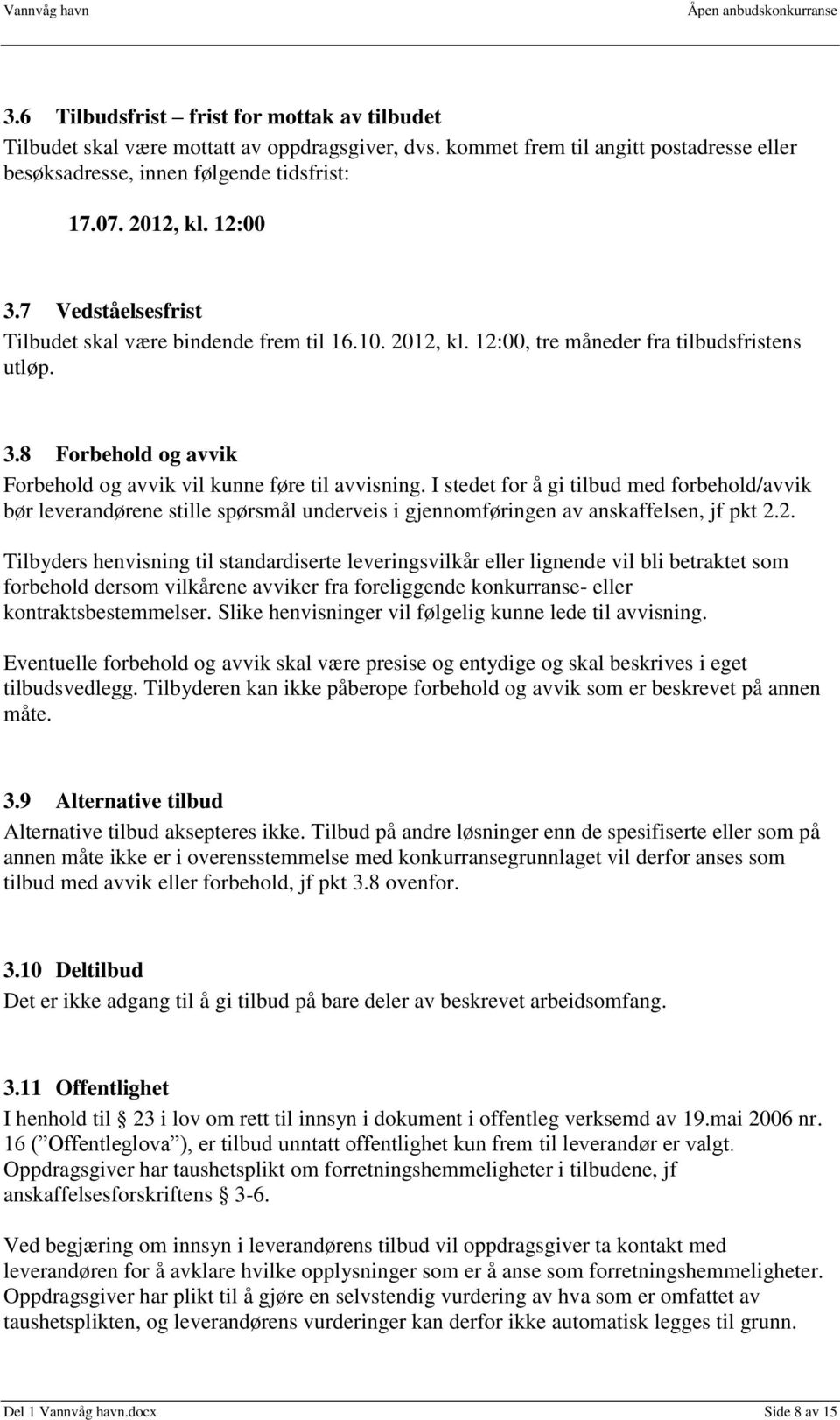 I stedet for å gi tilbud med forbehold/avvik bør leverandørene stille spørsmål underveis i gjennomføringen av anskaffelsen, jf pkt 2.