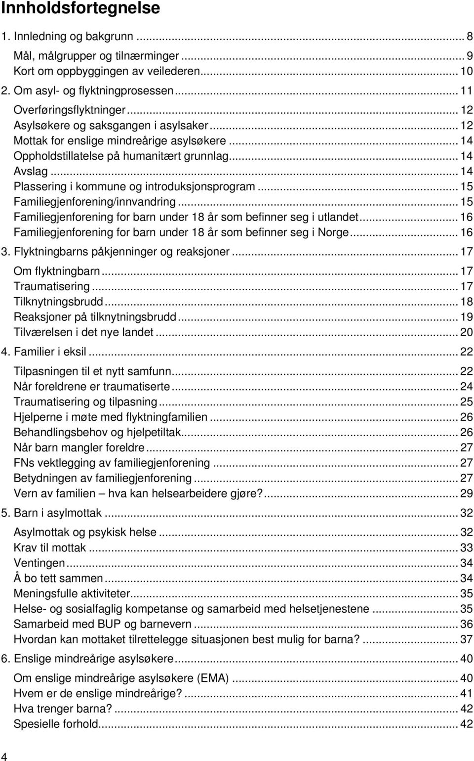 .. 14 Plassering i kommune og introduksjonsprogram... 15 Familiegjenforening/innvandring... 15 Familiegjenforening for barn under 18 år som befinner seg i utlandet.